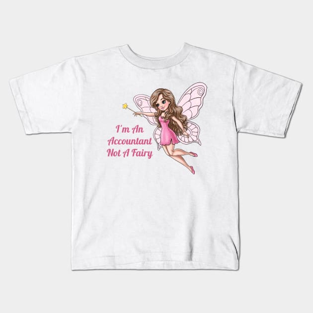 I'm An Accountant Not A Fairy Kids T-Shirt by AGirlWithGoals